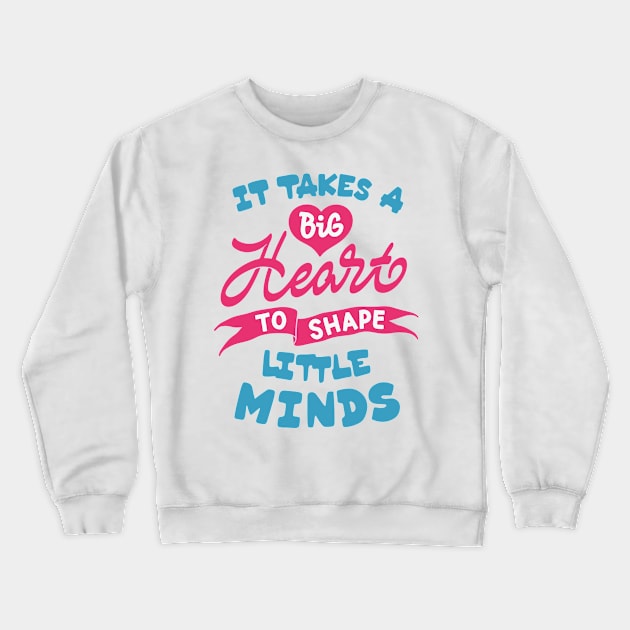 It takes a big heart to shape little minds Crewneck Sweatshirt by ZagachLetters